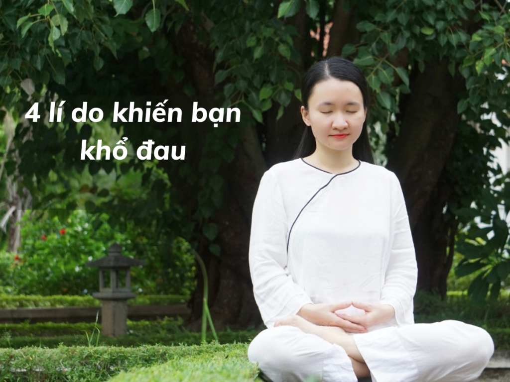 4 lí do khiến bạn khổ đau