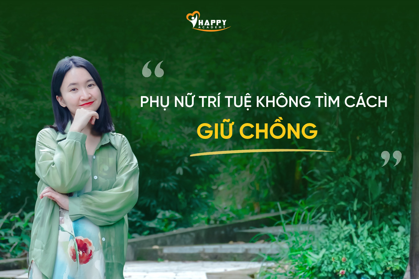 Phụ nữ trí tuệ không tìm cách giữ chồng mà luôn chủ động giữ vững giá trị và sự bình an của chính mình.